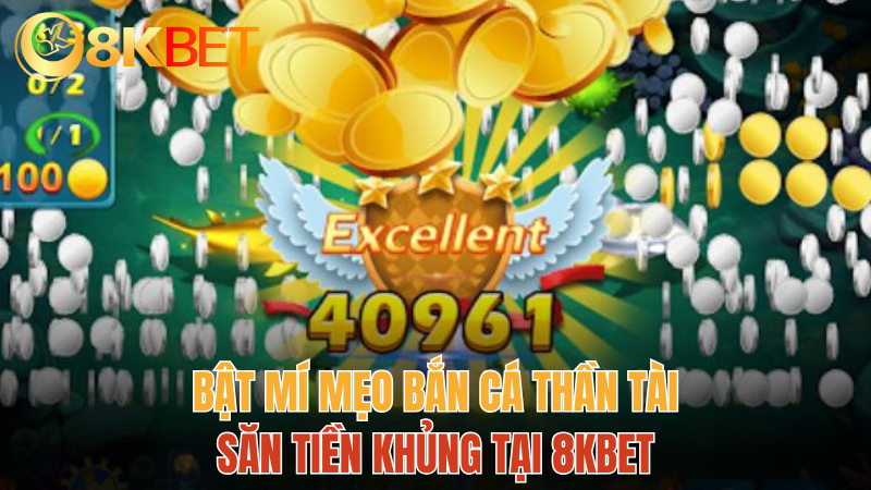 8kbet-ban-ca-than-tai-san-tien-moi-nhat