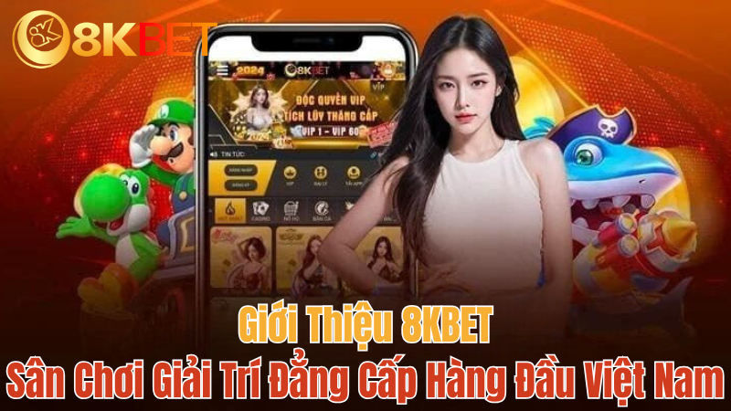 gioi-thieu-8kbet-san-choi-giai-tri-dang-cap-hay-nhat